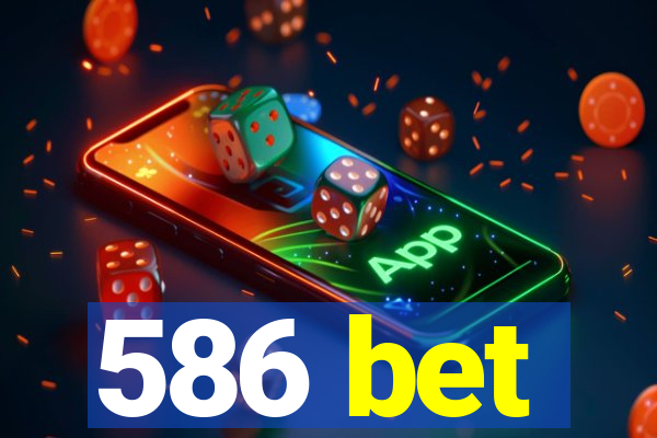 586 bet